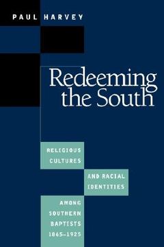 portada redeeming the south: religious cultures and racial identities among southern baptists, 1865-1925 (in English)