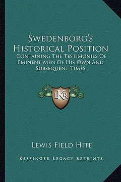 portada swedenborg's historical position: containing the testimonies of eminent men of his own and subsequent times (en Inglés)