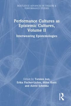 portada Performance Cultures as Epistemic Cultures, Volume ii (Routledge Advances in Theatre & Performance Studies) (en Inglés)