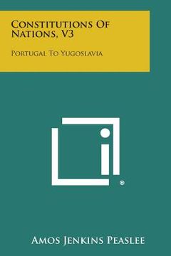 portada Constitutions of Nations, V3: Portugal to Yugoslavia (in English)