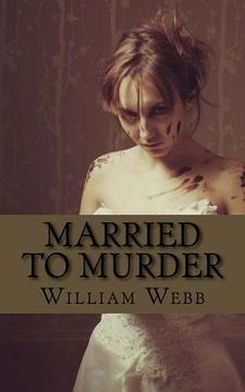 portada Married to Murder: The Bizarre and True Accounts of People Who Married Murderers (en Inglés)