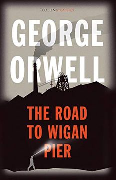 portada The Road to Wigan Pier: The Internationally Best Selling Author of Animal Farm and 1984 (Collins Classics) (en Inglés)