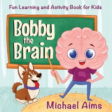 portada Bobby the Brain: Fun Learning and Activity Book for Kids (Ages 3-6) (in English)