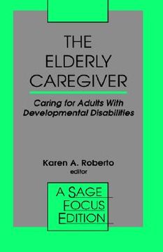 portada the elderly caregiver: caring for adults with developmental disabilities (en Inglés)