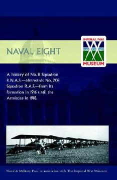 portada naval eight: a history of no.8 squadron r.n.a.s. - afterwards no. 208 squadron r.a.f - from its formation in 1916 until the armisti