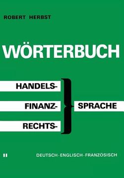 portada Wörterbuch Der Handels-, Finanz- Und Rechtssprache / Dictionary of Commerical, Financial and Legal Terms / Dictionnaire Des Termes Commerciaux, Financ