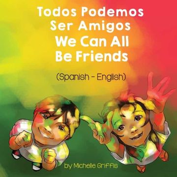 portada We can all be Friends (Spanish-English): Todos Podemos ser Amigos (Language Lizard Bilingual Living in Harmony) 