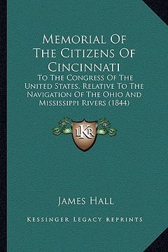 portada memorial of the citizens of cincinnati: to the congress of the united states, relative to the navigation of the ohio and mississippi rivers (1844) (in English)