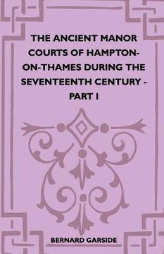portada the ancient manor courts of hampton-on-thames during the seventeenth century - part i (in English)