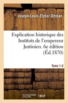 portada Explication historique des Instituts de l'empereur Justinien. 6e édition (French Edition)