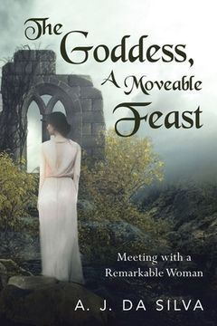 portada The Goddess, A Moveable Feast: Meetings with a Remarkable Woman (in English)