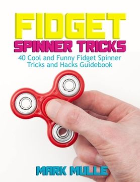 portada Fidget Spinner Tricks: 40 Cool and Funny Fidget Spinner Tricks and Hacks Guidebook (en Inglés)