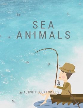 portada Sea animals activity book for kids: A big sea animal activity book for kids ages 4-8 -(A-Z ) Handwriting & Number Tracing & The maze game & Coloring p