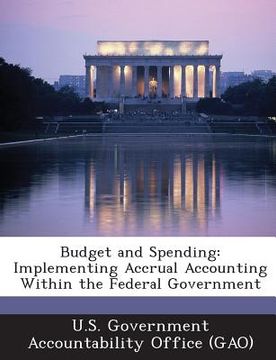portada Budget and Spending: Implementing Accrual Accounting Within the Federal Government (en Inglés)