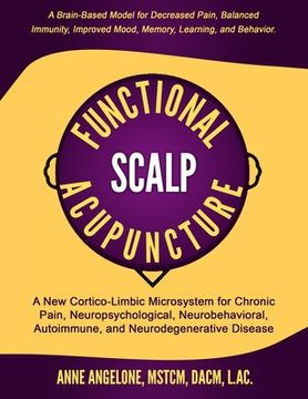 portada Functional Scalp Acupuncture: A new Cortico-Limbic Microsystem for Chronic Pain, Neuropsychological, Neurobehavioral, Autoimmune, and Neurodegenerative Disease (en Inglés)