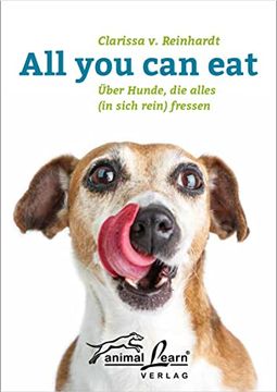 portada All you can Eat: Über Hunde, die Alles (in Sich Rein) Fressen, mit Anti-Giftköder-Training! (in German)