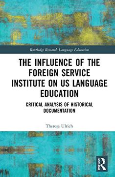 portada The Influence of the Foreign Service Institute on us Language Education: Critical Analysis of Historical Documentation (Routledge Research in Language Education) (en Inglés)