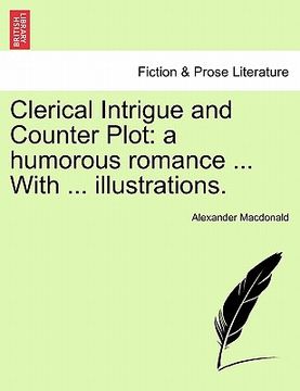 portada clerical intrigue and counter plot: a humorous romance ... with ... illustrations. (en Inglés)