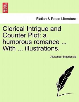 portada clerical intrigue and counter plot: a humorous romance ... with ... illustrations.