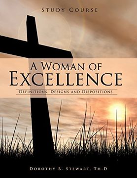 portada A Woman of Excellence: Definitions, Designs and Dispositions (en Inglés)