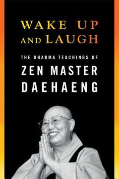 portada Wake Up and Laugh: The Dharma Teaching of Zen Master Daehaeng