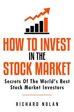 portada How To Invest In The Stock Market: Secrets Of The World's Best Stock Market Investors (en Inglés)