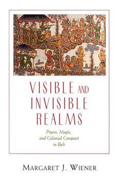 portada Visible and Invisible Realms: Power, Magic, and Colonial Conquest in Bali (en Inglés)