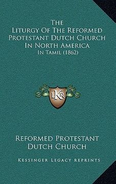 portada the liturgy of the reformed protestant dutch church in north america: in tamil (1862)