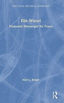 portada Elie Wiesel: Humanist Messenger for Peace (Routledge Historical Americans) (en Inglés)