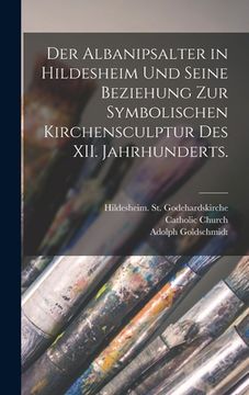 portada Der Albanipsalter in Hildesheim und seine Beziehung zur symbolischen Kirchensculptur des XII. Jahrhunderts. (in German)