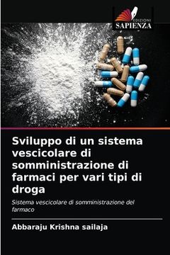 portada Sviluppo di un sistema vescicolare di somministrazione di farmaci per vari tipi di droga (en Italiano)