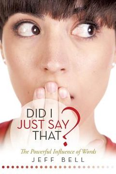 portada Did I Just Say That?: The Powerful Influence of Words (en Inglés)