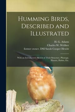 portada Humming Birds, Described and Illustrated: With an Introductory Sketch of Their Structure, Plumage, Haunts, Habits, Etc.