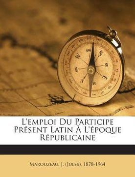 portada L'emploi Du Participe Présent Latin À L'époque Républicaine (en Francés)
