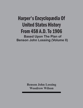 portada Harper'S Encyclopædia Of United States History From 458 A.D. To 1906: Based Upon The Plan Of Benson John Lossing (Volume Ii) (en Inglés)
