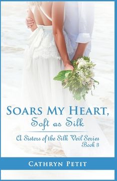 portada Soars My Heart, Soft as Silk: A Sisters of the Silk Veil Series Book 3 (in English)