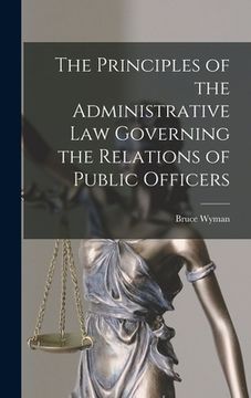 portada The Principles of the Administrative Law Governing the Relations of Public Officers (en Inglés)