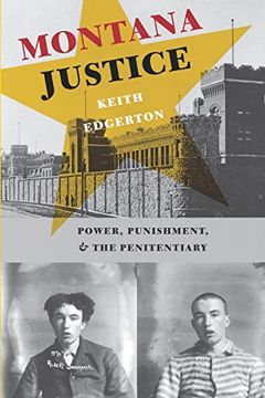 portada Montana Justice: Power, Punishment, and the Penitentiary 
