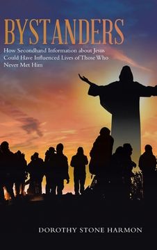 portada Bystanders: How Secondhand Information About Jesus Could Have Influenced Lives of Those Who Never Met Him (in English)