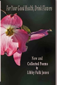 portada For Your Good Health, Drink Flowers: New and Collected Poems (en Inglés)