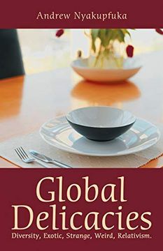 portada Global Delicacies: Diversity, Exotic, Strange, Weird, Relativism. (en Inglés)