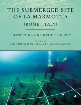 portada The Submerged Site of La Marmotta (Rome, Italy): Decrypting a Neolithic Society (en Inglés)