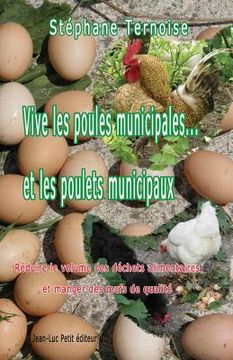 portada Vive les poules municipales... et les poulets municipaux: Réduire le volume des déchets alimentaires et manger des oeufs de qualité (en Francés)