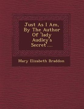portada Just as I Am, by the Author of 'Lady Audley's Secret'.... (en Inglés)