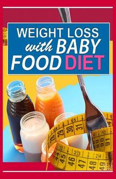 portada Weight Loss With Baby Food Diet: How To Lose Weight With Baby Food Diet (en Inglés)