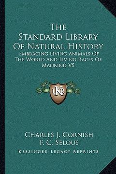 portada the standard library of natural history the standard library of natural history: embracing living animals of the world and living races of maembracing (in English)