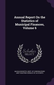 portada Annual Report On the Statistics of Municipal Finances, Volume 6 (en Inglés)