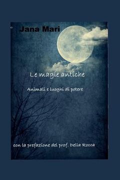 portada Le magie antiche: Animali e luoghi di potere (in Italian)