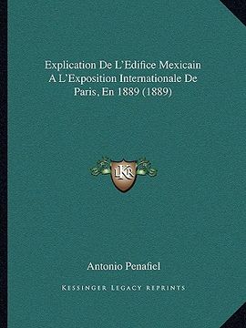 portada Explication De L'Edifice Mexicain A L'Exposition Internationale De Paris, En 1889 (1889) (en Francés)