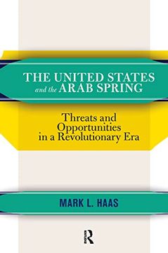 portada The United States and the Arab Spring: Threats and Opportunities in a Revolutionary era (en Inglés)